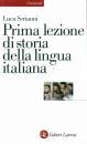 SERIANNI LUCA, Prima lezione di storia della lingua italiana