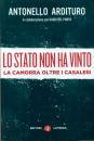 ARDITURO ANTONELLO, Lo stato non ha vinto La camorrra oltre i casalesi