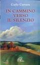 CARRARA CARLO, In cammino verso il silenzio