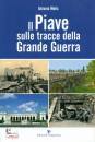 MELIS ANTONIO, Il Piave sulle tracce della grande guerra