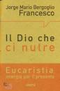 BERGOGLIO FRANCESCO, Il Dio che ci nutre