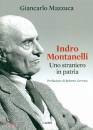 MAZZUCA GIANCARLO, Indro Montanelli uno straniero in patria