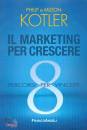 KOTLER PHILIP, Il marketing per crescere  8 percorsi per vincere