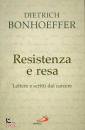 BONHOEFFER DIETRICH, Resistenza e resa Lettere e scritti dal carcere