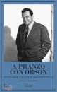 BISKIND PETER/ED, A pranzo con Orson