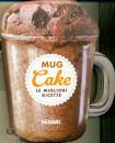 FABBRI, Mug cakes. le migliori ricette.