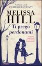 Hill Melissa, Ti prego perdonami