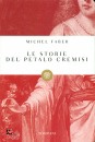 FABER MICHEL, Le storie del petalo cremisi