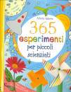 USBORNE EDIZIONI, 365 esperimenti per piccoli scienzati