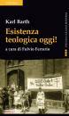 BARTH KARL, Esistenza teologica oggi