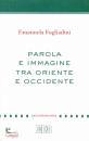 FOGLIADINI EMANUELA, Parola e immagine tra oriente e occidente