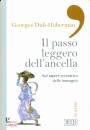 DIDI-HUBERMAN GEORGE, Il passo leggero dell