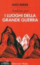 MONDINI MARCO, Andare per i luoghi della grande guerra