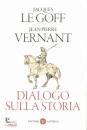 LE GOFF - VERNANT, Dialogo sulla storia