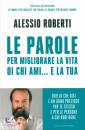 ROBERTI ALESSIO, Parole per migliorare la vita di chi ami e la tua