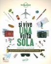 LONELY PLANET, Si vive una volta sola Esperienze e avventure