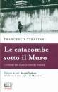 STRAZZARI FRANCESCO, Le catacombe sotto il muro