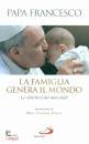 PAPA FRANCESCO, La famiglia genera il mondo