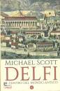 SCOTT MICHAEL, Delfi. il centro del mondo antico