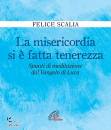 SCALIA FELICE, La misericordia si  fatta tenerezza