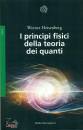 HEISENBERG WERNER, I principi fisici della teoria dei quanti