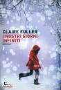 FULLER CLAIRE, I nostri giorni infiniti