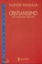 PANIKKAR RAIMON, Cristianesimo Una Cristofania (1987-2002)