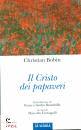 CHRISTIAN BOBIN, Il cristo dei papaveri