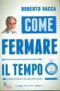 VACCA ROBERTO, Come fermare il tempo e riempirlo di buone idee