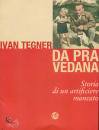 TEGNER IVAN, Da Pra Vedana. Storia di un artificiere mancato