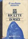 FRANCONERI SILVANA, Il cucchiaino azzurro oltre 800 ricette di pesce