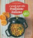 ANGELERI FRANCESCA, I grandi piatti della tradizione italiana veg