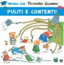 SCARRY RICHARD, Impara con scarry - puliti e contenti!