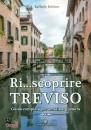 FOLLIERO RAFFAELE, Riscoprire Treviso   Ri...scoprire TReviso