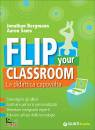 BERGMANN-SAMS, Flip your classroom. La didattica capovolta