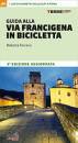 TORELLI CAMILLA, Guida alla via francigena in bicicletta