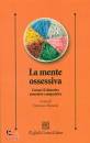 MANCINI FRANCESCO CU, La mente ossessiva.curare il disturbo ossessivo-co