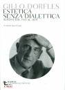 Dorfles Gillo, Estetica senza dialettica Scritti dal 1933 al 2014