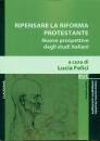 FELICI LUCIA, Ripensare la riforma protestante