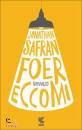 FOER JONATHAN SAFRAN, Eccomi