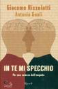 RIZZOLATTI - GNOLI, In te mi specchio Per una scienza dell