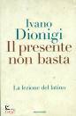 DIONIGI IVANO, Il presente non basta La lezione del latino