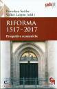 SATTLER - LEPPIN /ED, Riforma 1517 - 2017 Prospettive ecumeniche