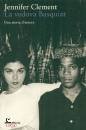 CLEMENT JENNIFER, Vedova Basquiat Una storia d