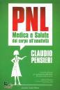 PENSIERI CLAUDIO, PNL medica e salute Dal corpo all