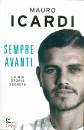 ICARDI MAURO, Sempre avanti La mia storia segreta