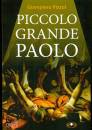 PIZZOL GIAMPIERO, Piccolo grande paolo