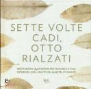 Pecunia Tea Pecunia, Sette volte cadi, otto rialzati