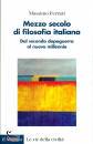 FERRARI MASSIMO, Mezzo secolo di filosofia italiana