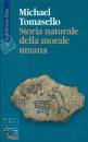 TOMASELLO MICHAEL, Storia naturale della morale umana